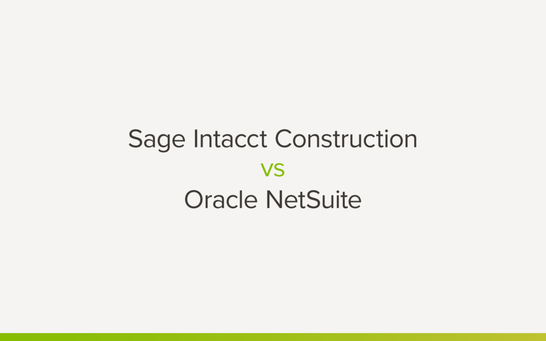 Sage Intacct Construction vs Oracle NetSuite: The Ultimate Comparison Guide 2022
